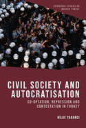 Civil Society and Autocratisation: Co-Optation, Repression and Contestation in Turkey