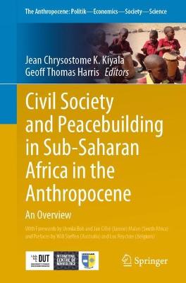 Civil Society and Peacebuilding in Sub-Saharan Africa in the Anthropocene: An Overview - Kiyala, Jean Chrysostome K. (Editor), and Harris, Geoff Thomas (Editor)