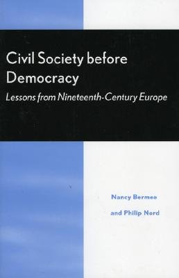 Civil Society Before Democracy: Lessons from Nineteenth-Century Europe - Bermeo, Nancy Gina (Editor), and Nord, Philip G (Editor), and Banti, Alberto (Contributions by)