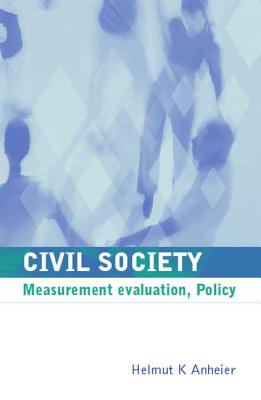 Civil Society: Measurement, Evaluation, Policy - Anheier, Helmut K