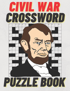 Civil War Crossword Puzzle Book: Large Print Civil War Crossword Puzzle Book Plus Extra Bonus Civil War Word-Puzzles With Hints