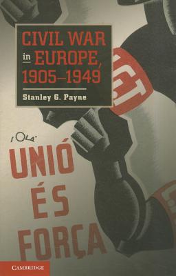 Civil War in Europe, 1905-1949 - Payne, Stanley G.