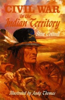 Civil War in the Indian Territory - Cottrell, Steve, and Edwards, Whit (Foreword by)