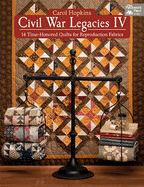 Civil War Legacies IV: 14 Time-Honored Quilts for Reproduction Fabrics