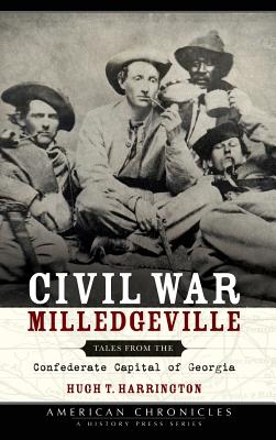 Civil War Milledgeville: Tales from the Confederate Capital of Georgia - Harrington, Hugh T