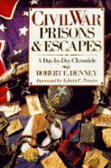 Civil War Prisons and Escapes: A Day-By-Day Chronicle - Denney, Robert E, and Bearss, Edwin C (Foreword by)