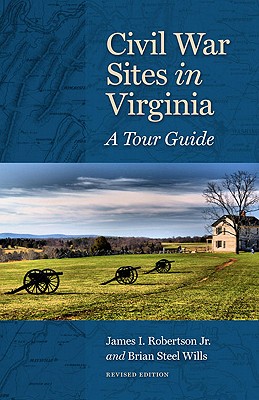 Civil War Sites in Virginia: A Tour Guide - Robertson, James I, Professor, and Wills, Brian Steel, PH.D.