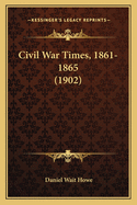 Civil War Times, 1861-1865 (1902)