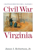 Civil War Virginia: Battleground for a Nation - Robertson, James I, Professor