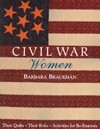Civil War Women. Their Quilts, Their Roles & Activities for Re-Enactors - Print on Demand Edition