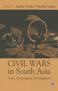 Civil Wars in South Asia: State, Sovereignty, Development