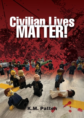 Civilian Lives Matter! - Patten, K M