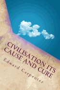 Civilisation Its Cause and Cure