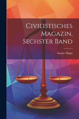 Civilistisches Magazin, Sechster Band - Hugo, Gustav