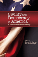 Civility & Democracy in America: A Reasonable Understanding