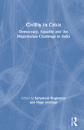 Civility in Crisis: Democracy, Equality and the Majoritarian Challenge in India