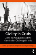 Civility in Crisis: Democracy, Equality and the Majoritarian Challenge in India