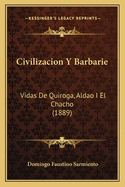 Civilizacion y Barbarie: Vidas de Quiroga, Aldao I El Chacho (1889)