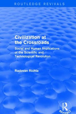 Civilization at the Crossroads : Social and Human Implications of the Scientific and Technological Revolution (International Arts and Sciences Press): Social and Human Implications of the Scientific and Technological Revolution - Richta, Radovan