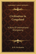 Civilization in Congoland: A Story of International Wrongdoing