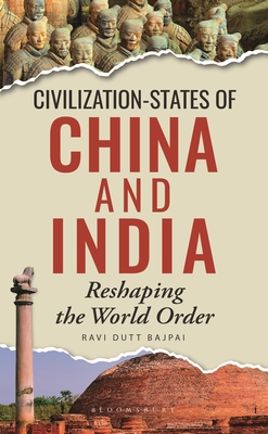 Civilization-States of China and India: Reshaping the World Order - Bajpai, Ravi Dutt