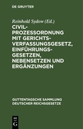 Civilprozessordnung Mit Gerichtsverfassungsgesetz, Einf?hrungsgesetzen, Nebensetzen Und Erg?nzungen: Textausgabe Mit Anmerkungen Und Sachregister