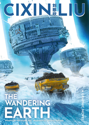 Cixin Liu's The Wandering Earth: A Graphic Novel - Liu, Cixin, and Bec, Christophe (Adapted by)