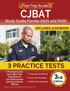 CJBAT Study Guide Florida 2025 and 2026: 3 Practice Exams and CJBAT Test Prep Book for Law Enforcement and Correctional Officers [3rd Edition]