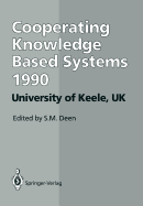 Ckbs '90: Proceedings of the International Working Conference on Cooperating Knowledge Based Systems, 3-5 October 1990, University of Keele, UK