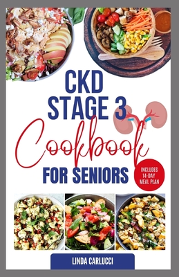 CKD Stage 3 Cookbook for Seniors: Delicious Low Sodium Low Potassium Diet Recipes and Meal Plan for Chronic Kidney Disease & Acute Renal Failure - Carlucci, Linda