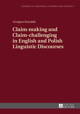 Claim-making and Claim-challenging in English and Polish Linguistic Discourses - Kowalski, Grzegorz