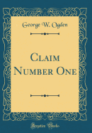 Claim Number One (Classic Reprint)