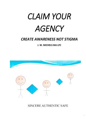 Claim Your Agency: Create Awareness not Stigma - Michels Ma, J W