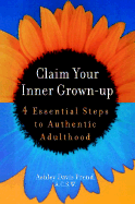 Claim Your Inner Grown-Up: 4 Essential Steps to Authentic Adulthood - Prend, Ashley Davis