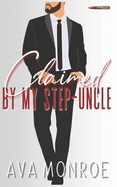 Claimed by my Step-Uncle: An Age-Gap Mafia Romance