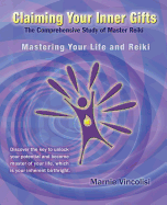 Claiming Your Inner Gifts: Mastering Your Life and Reiki