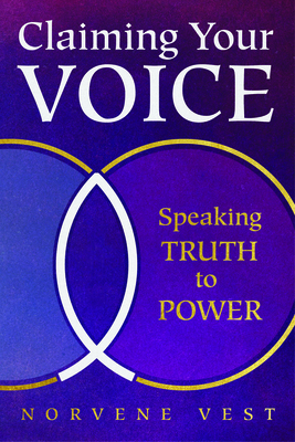 Claiming Your Voice: Speaking Truth to Power - Vest, Norvene
