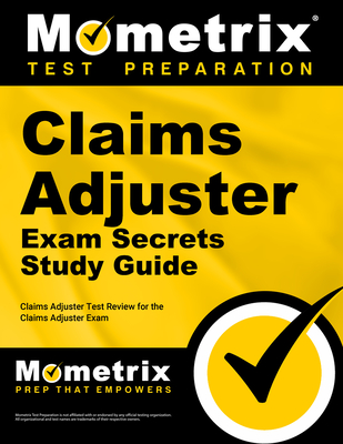 Claims Adjuster Exam Secrets Study Guide: Claims Adjuster Test Review for the Claims Adjuster Exam - Mometrix Insurance Certification Test Team (Editor)