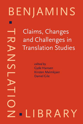 Claims, Changes and Challenges in Translation Studies: Selected contributions from the EST Congress, Copenhagen 2001 - Hansen, Gyde (Editor), and Malmkjr, Kirsten (Editor), and Gile, Daniel (Editor)