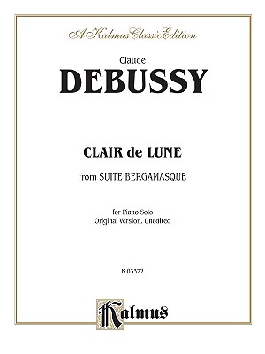 Clair de Lune: From Suite Bergamasque (for Piano Solo (Original Version, Unedited)) - Debussy, Claude (Composer)