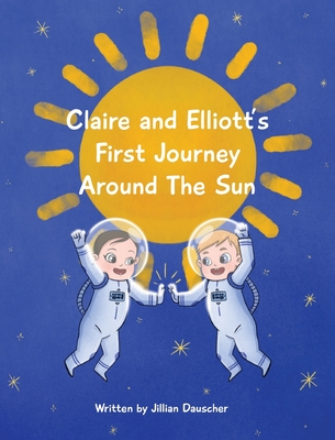 Claire and Elliott's First Journey Around The Sun - Dauscher, Jillian