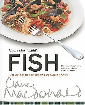 Claire Macdonald's Fish: Inspiring Fish Recipes for Creative Cooks - Macdonald, Claire