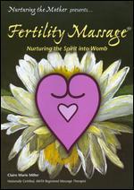 Claire Marie Miller: Fertility Massage - Nurturing the Spirit into Womb