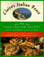 Claire's Italian Feast: 165 Vegetarian Recipes from Nonna's Kitchen