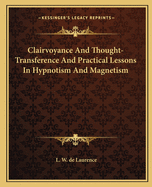 Clairvoyance And Thought-Transference And Practical Lessons In Hypnotism And Magnetism