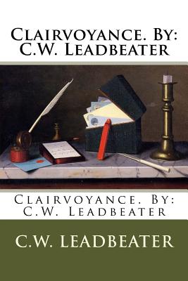 Clairvoyance. By: C.W. Leadbeater - Leadbeater, C W