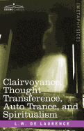 Clairvoyance, Thought Transference, Auto Trance, and Spiritualism