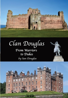 Clan Douglas - From Warriors to Dukes - Douglas, Ian