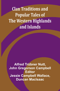 Clan Traditions And Popular Tales Of The Western Highlands And Islands