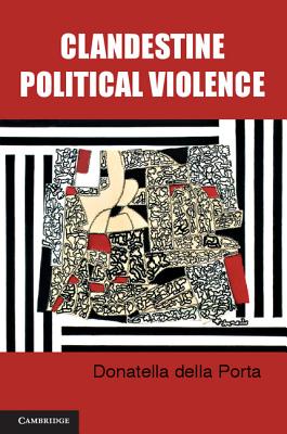 Clandestine Political Violence - della Porta, Donatella